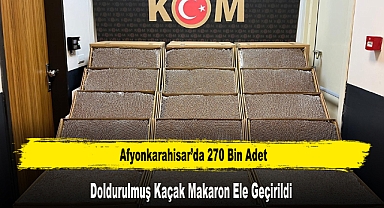 Afyonkarahisar’da 270 Bin Adet Doldurulmuş Kaçak Makaron Ele Geçirildi