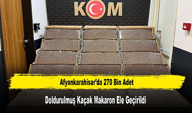 Afyonkarahisar’da 270 Bin Adet Doldurulmuş Kaçak Makaron Ele Geçirildi