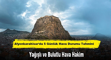 Afyonkarahisar'da 5 Günlük Hava Durumu Tahmini: Yağış ve Bulutlu Hava Hakim