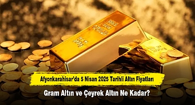 Afyonkarahisar’da 5 Nisan 2025 Tarihli Altın Fiyatları: Gram Altın ve Çeyrek Altın Ne Kadar?