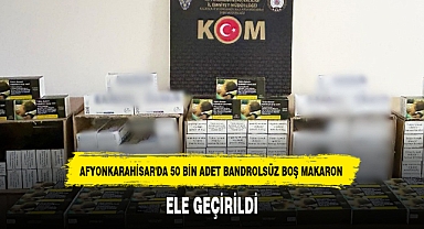AFYONKARAHİSAR'DA 50 BİN ADET BANDROLSÜZ BOŞ MAKARON ELE GEÇİRİLDİ