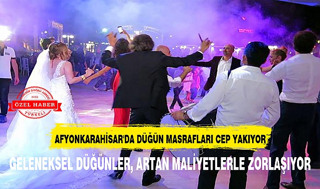 AFYONKARAHİSAR'DA DÜĞÜN MASRAFLARI CEP YAKIYOR