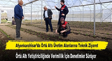 Afyonkarahisar’da Örtü Altı Üretim Alanlarına Teknik Ziyaret