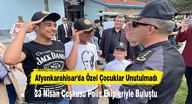 Afyonkarahisar'da Özel Çocuklar Unutulmadı: 23 Nisan Coşkusu Polis Ekipleriyle Buluştu