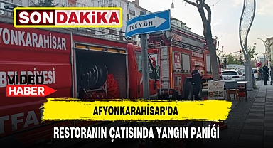 AFYONKARAHİSAR'DA RESTORANIN ÇATISINDA YANGIN PANİĞİ