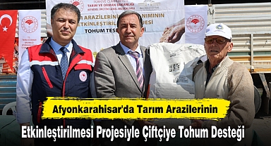 Afyonkarahisar'da Tarım Arazilerinin Etkinleştirilmesi Projesiyle Çiftçiye Tohum Desteği