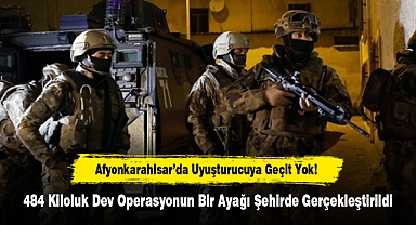 Afyonkarahisar’da Uyuşturucuya Geçit Yok! 484 Kiloluk Dev Operasyonun Bir Ayağı Şehirde Gerçekleştirildi