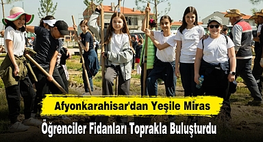 Afyonkarahisar'dan Yeşile Miras: Öğrenciler Fidanları Toprakla Buluşturdu