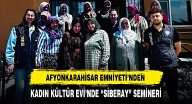 AFYONKARAHİSAR EMNİYETİ’NDEN KADIN KÜLTÜR EVİ’NDE “SİBERAY” SEMİNERİ