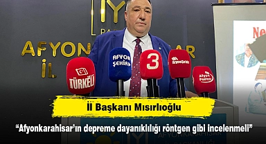 "Afyonkarahisar'ın depreme dayanıklılığı röntgen gibi incelenmeli"