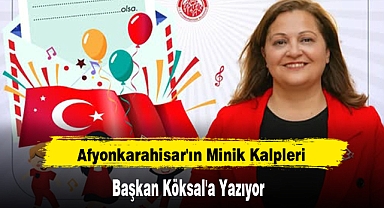 Afyonkarahisar'ın Minik Kalpleri Başkan Köksal'a Yazıyor