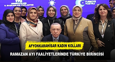 AFYONKARAHİSAR KADIN KOLLARI RAMAZAN AYI FAALİYETLERİNDE TÜRKİYE BİRİNCİSİ