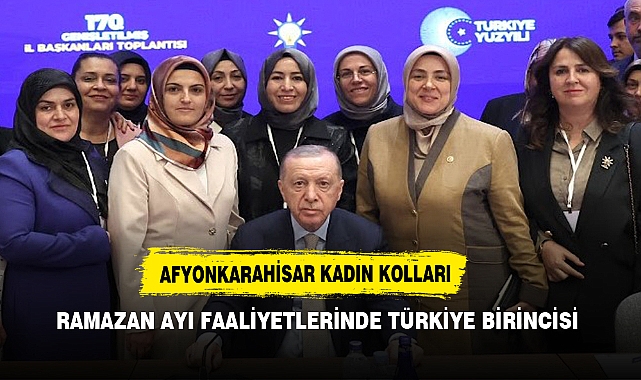 AFYONKARAHİSAR KADIN KOLLARI RAMAZAN AYI FAALİYETLERİNDE TÜRKİYE BİRİNCİSİ