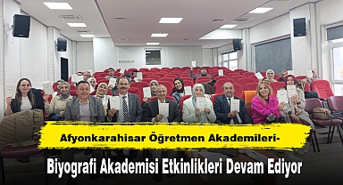 Afyonkarahisar Öğretmen Akademileri- Biyografi Akademisi Etkinlikleri Devam Ediyor