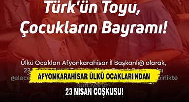 AFYONKARAHİSAR ÜLKÜ OCAKLARI'NDAN 23 NİSAN COŞKUSU!