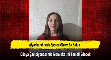 Afyonkarahisarlı Sporcu Gizem Su Sakin, Dünya Şampiyonası'nda Memleketini Temsil Edecek