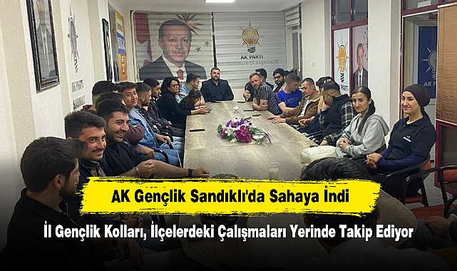 AK Gençlik Sandıklı'da Sahaya İndi: İl Gençlik Kolları, İlçelerdeki Çalışmaları Yerinde Takip Ediyor