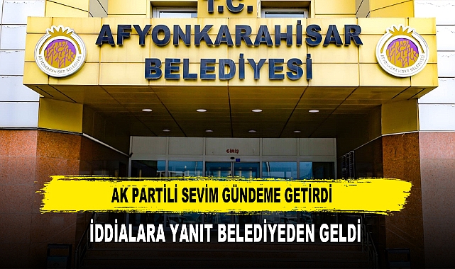 AK PARTİLİ SEVİM GÜNDEME GETİRDİ  İDDİALARA YANIT BELEDİYEDEN GELDİ