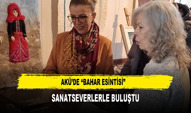 AKÜ’DE “BAHAR ESİNTİSİ”  SANATSEVERLERLE BULUŞTU