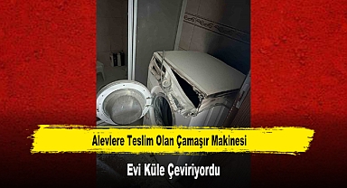 Alevlere Teslim Olan Çamaşır Makinesi Evi Küle Çeviriyordu