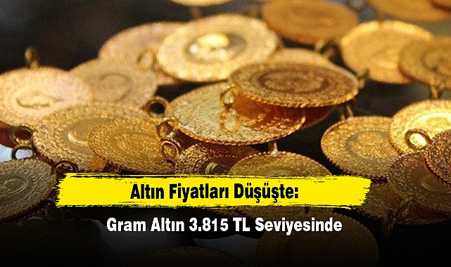 Altın Fiyatları Düşüşte: Gram Altın 3.815 TL Seviyesinde