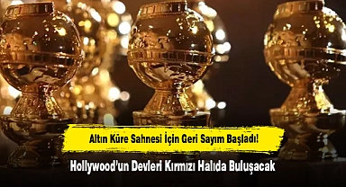 Altın Küre Sahnesi İçin Geri Sayım Başladı! Hollywood’un Devleri 11 Ocak’ta Kırmızı Halıda Buluşacak