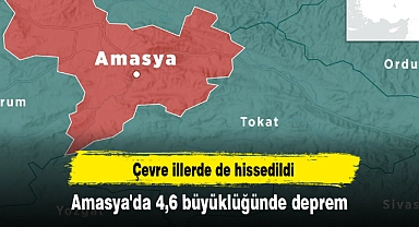Amasya'da 4,6 büyüklüğünde deprem