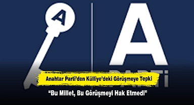 Anahtar Parti’den Külliye’deki Görüşmeye Tepki “Bu Millet, Bu Görüşmeyi Hak Etmedi”