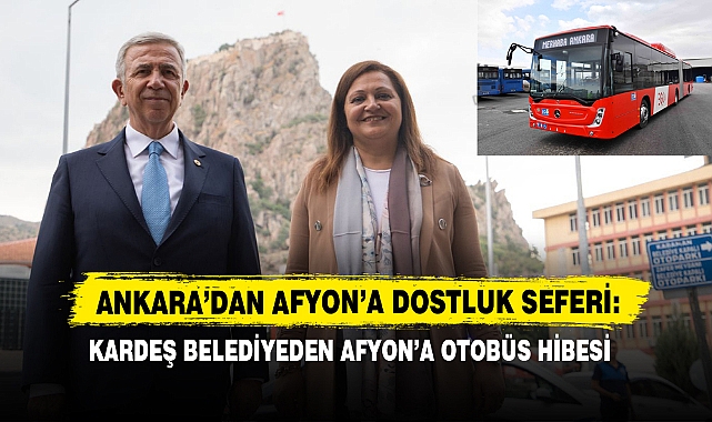 Ankara’dan Afyon’a Dostluk Seferi: Kardeş Belediyeden Afyon’a Otobüs Hibesi