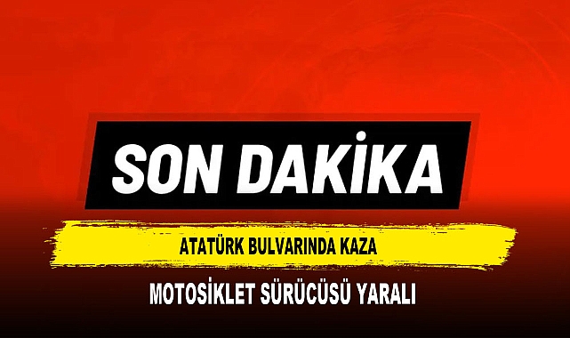 ATATÜRK BULVARINDA KAZA  MOTOSİKLET SÜRÜCÜSÜ YARALI