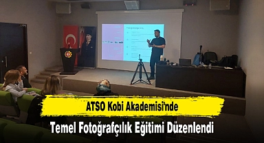 ATSO Kobi Akademisi'nde, Temel Fotoğrafçılık Eğitimi Düzenlendi