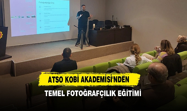 ATSO Kobi Akademisi'nden Temel Fotoğrafçılık Eğitimi