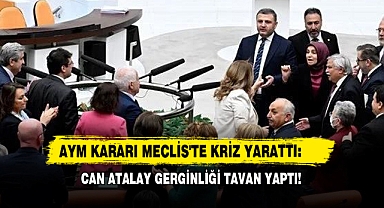 AYM Kararı Meclis'te Kriz Yarattı: Can Atalay Gerginliği Tavan Yaptı!