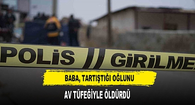 Baba, Tartıştığı Oğlunu Av Tüfeğiyle Öldürdü