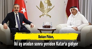 Bakan Fidan, iki ay aradan sonra yeniden Katar'a gidiyor