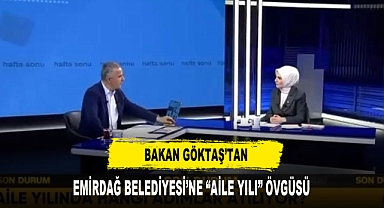 Bakan Göktaş’tan Emirdağ Belediyesi’ne “Aile Yılı” Övgüsü