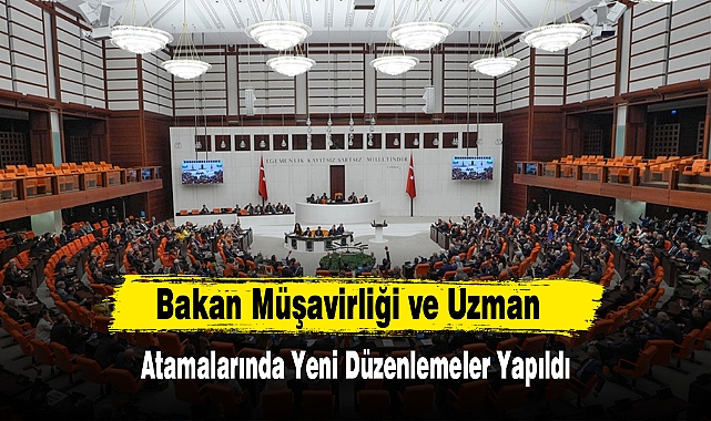 Bakan Müşavirliği ve Uzman Atamalarında Yeni Düzenlemeler Yapıldı