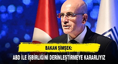 BAKAN ŞİMŞEK: ABD İLE İŞBİRLİĞİNİ DERİNLEŞTİRMEYE KARARLIYIZ