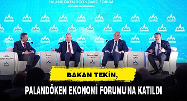 BAKAN TEKİN, PALANDÖKEN EKONOMİ FORUMU'NA KATILDI