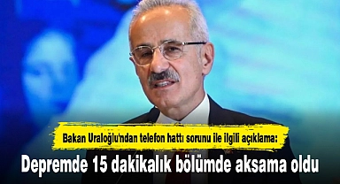 Bakan Uraloğlu'ndan telefon hattı sorunu ile ilgili açıklama: Depremde 15 dakikalık bölümde aksama oldu