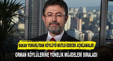 BAKAN YUMAKLI’DAN KÖYLÜYÜ MUTLU EDECEK AÇIKLAMALAR