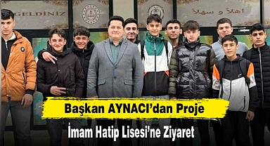 Başkan AYNACI’dan Proje İmam Hatip Lisesi’ne Ziyaret