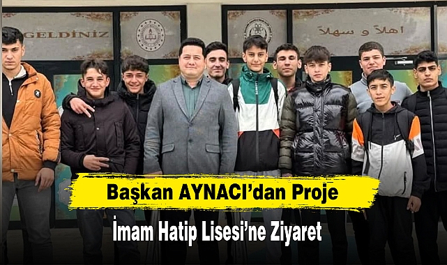 Başkan AYNACI’dan Proje İmam Hatip Lisesi’ne Ziyaret