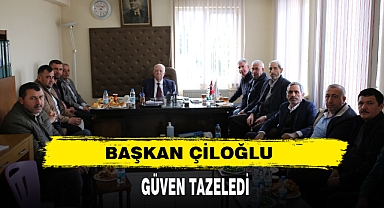 BAŞKAN ÇİLOĞLU GÜVEN TAZELEDİ