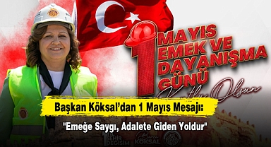 Başkan Köksal’dan 1 Mayıs Mesajı: