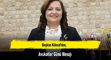 Başkan Köksal’dan, Avukatlar Günü Mesajı