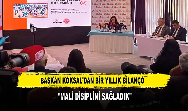 BAŞKAN KÖKSAL’DAN BİR YILLIK BİLANÇO  "MALİ DİSİPLİNİ SAĞLADIK"