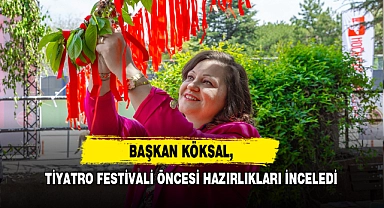 Başkan Köksal, Tiyatro Festivali Öncesi Hazırlıkları İnceledi