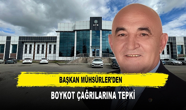 BAŞKAN MÜHSÜRLER’DEN  BOYKOT ÇAĞRILARINA TEPKİ