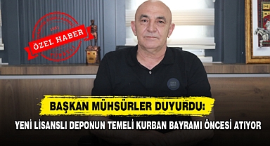 Başkan Mühsürler Duyurdu: Yeni Lisanslı Deponun Temeli Kurban Bayramı Öncesi Atıyor